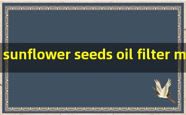 sunflower seeds oil filter machine exporter